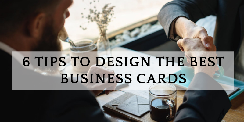 6 Tips to Design the Best Business Cards