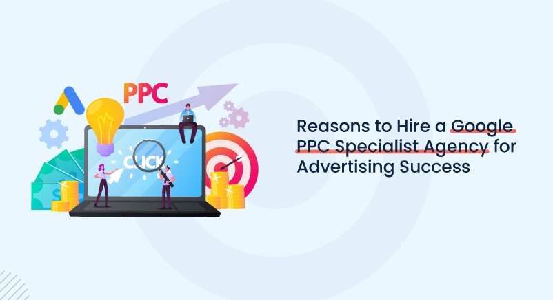 Reasons to Hire a Google PPC Specialist Agency for Advertising Success