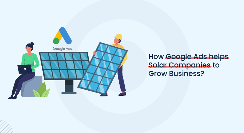 How Google Ads For Solar Companies Help to Grow Business?