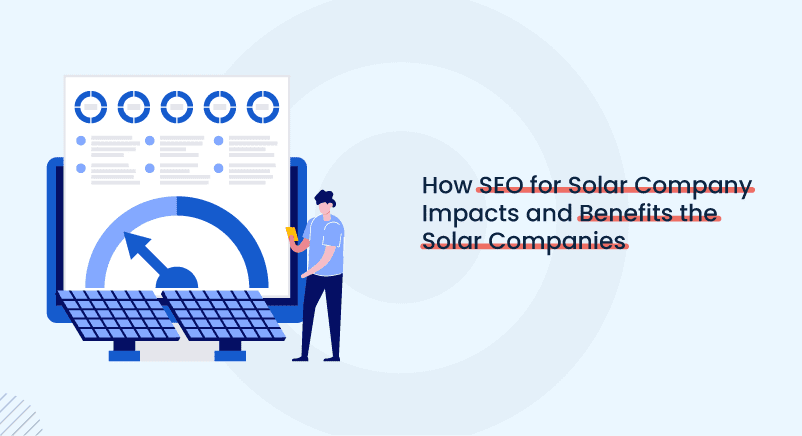 How SEO for Solar Company Impacts and Benefits the Solar Companies